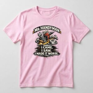 Mr. Handyman – I Came. I Saw. I Made It Worse.