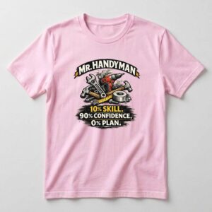 Mr. Handyman – 10% skill. 90% confidence. 0% plan
